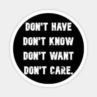 Don't have know want or care Magnet